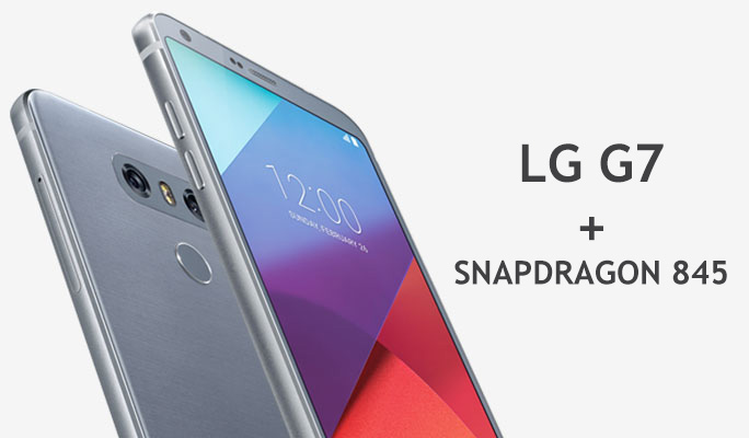 The LG G7 May Be First to Use the Snapdragon 845 Processor